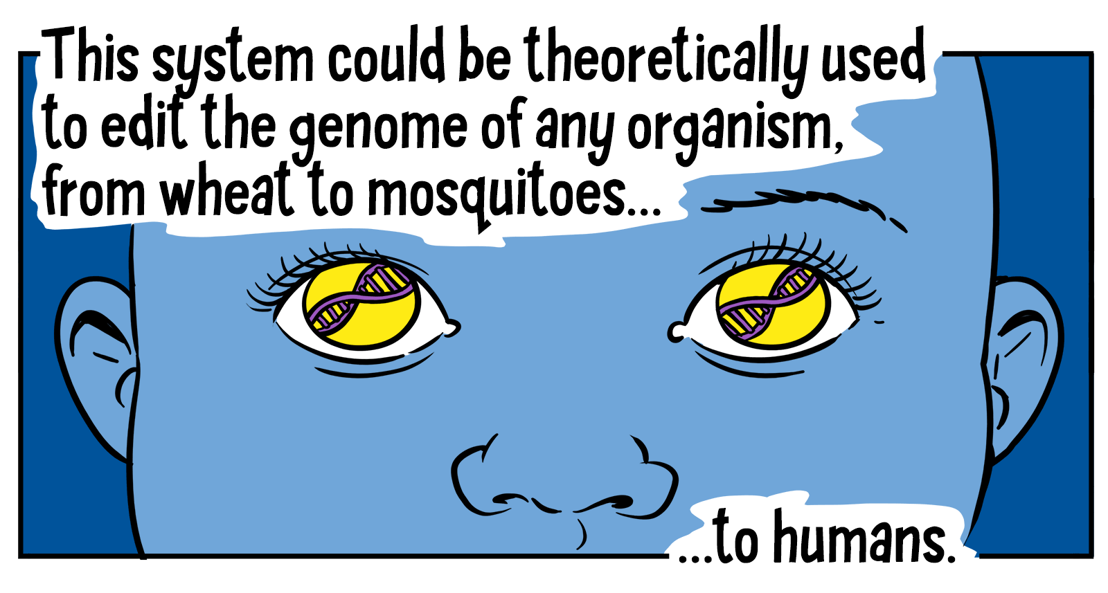 A baby's eye pupils reflect DNA strands, as if looking into future. Text reads: "This system could be theoretically used to edit the genome of any organism, from wheat to mosquitoes... to human."
