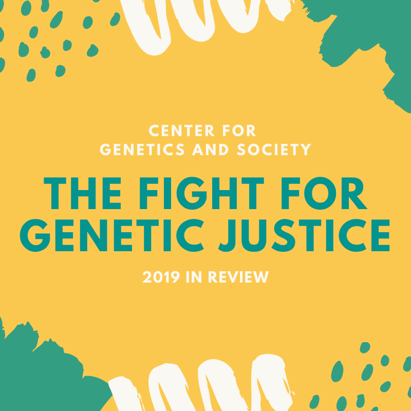 Yellow and green background with the words "Center for Genetics and Society: The Fight for Genetic Justice 2019 In Review