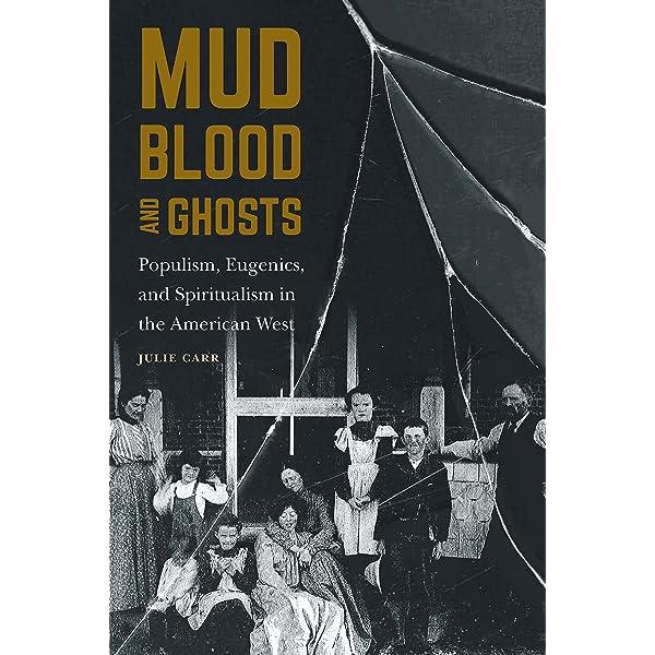 book cover reading  Mud, Blood, and Ghosts: Populism, Eugenics, and Spiritualism in the American West