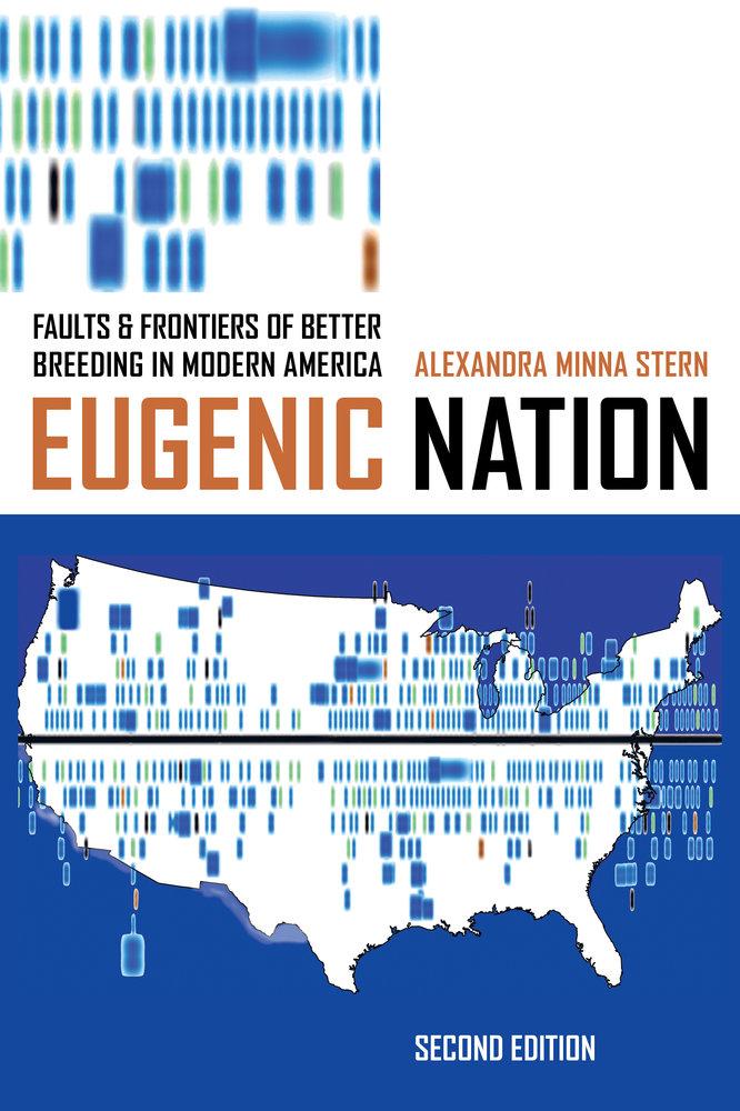Book cover of Alexandra Minna Stern's book Eugenic Nation: Faults and Frontiers of Better Breeding in Modern America. Pictured is a geographical view of the United States, overlapped with chromosome painting.