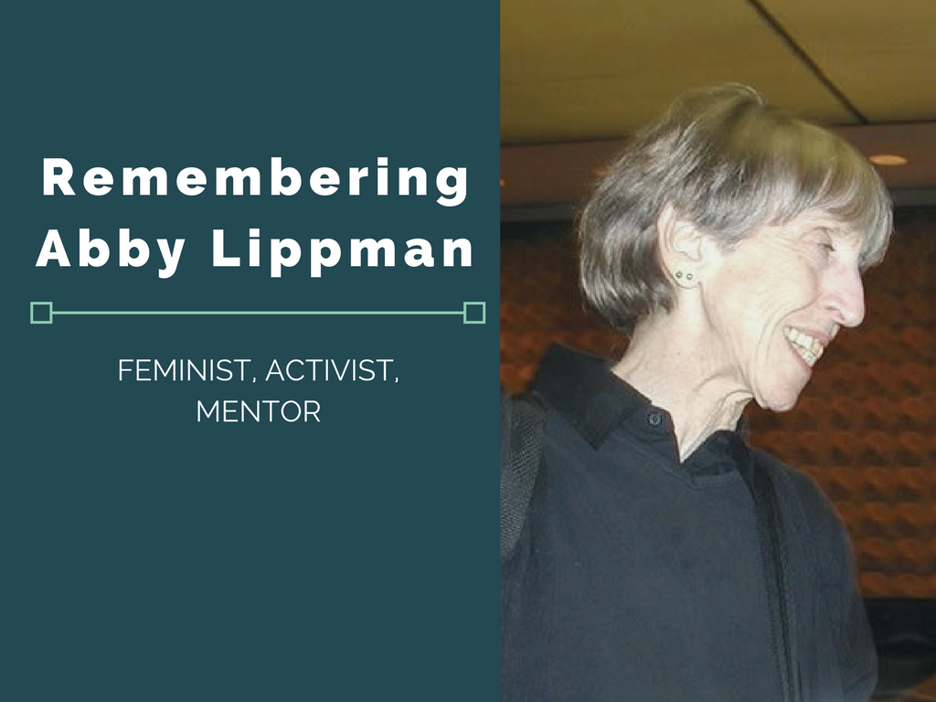 A portrait of Abby smiling and appearing in conversation with someone, followed by text reading "Remembering Abby Lippman, feminist, activist, mentor"